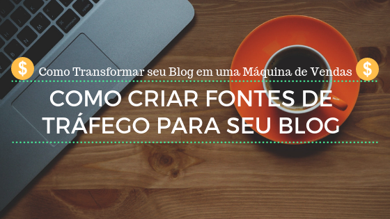Crie Fontes de Tráfego para seu Blog