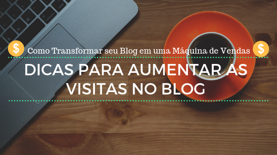 Dicas para aumentar as Visitas no Blog