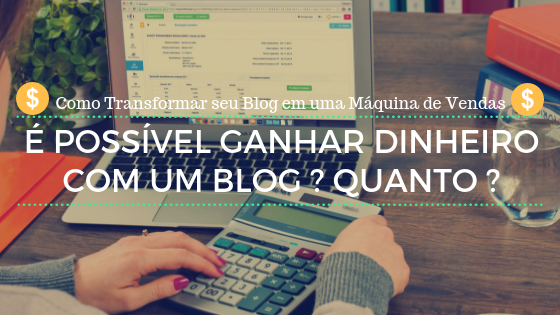 É Possível Ganhar dinheiro com um Blog? Quanto?