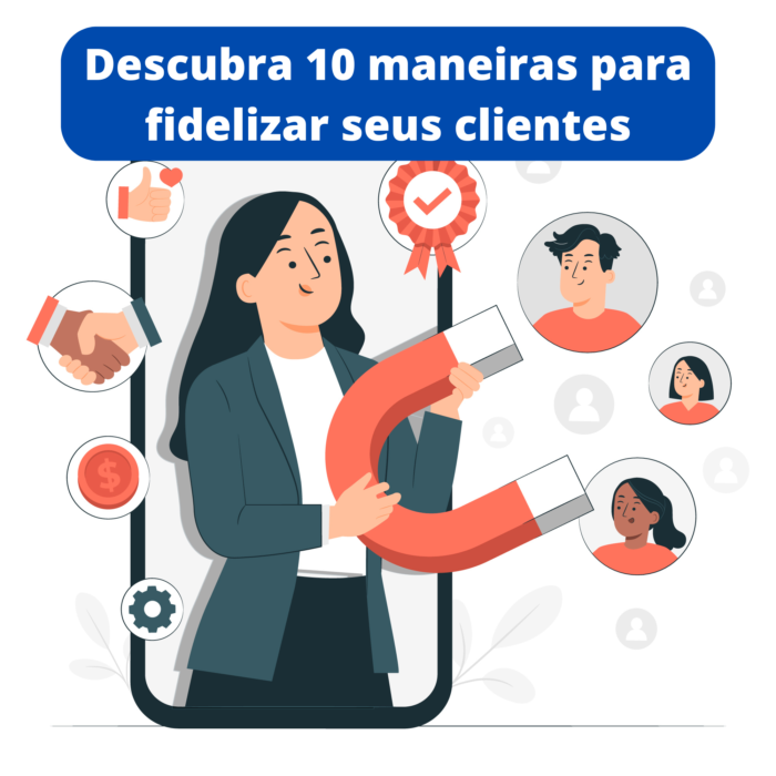 Fidelizar clientes Descubra 10 maneiras para fidelizar seus clientes