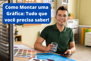 Como Montar uma Gráfica Tudo que você precisa saber!